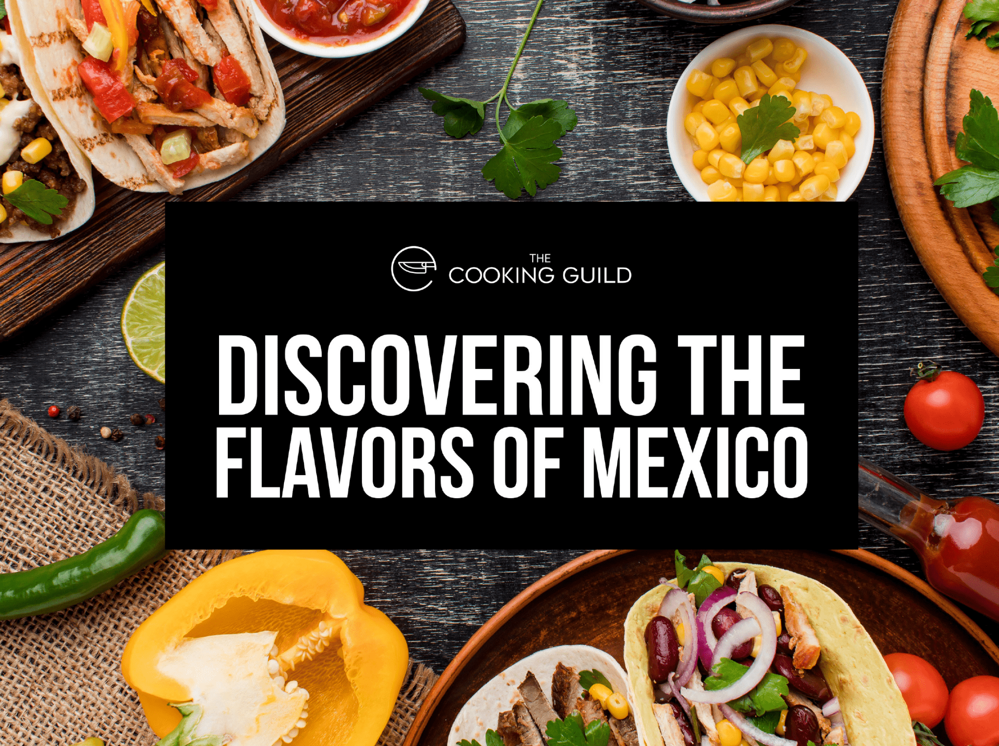 Discover The Flavors Of Mexico Cookbook - TheCookingGuild