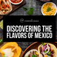 Discover The Flavors Of Mexico Cookbook